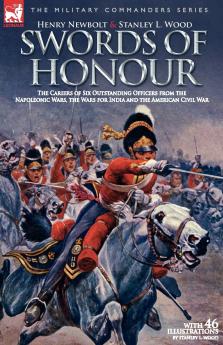 Swords of Honour - The Careers of Six Outstanding Officers from the Napoleonic Wars the Wars for India and the American Civil War