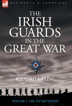 The Irish Guards in the Great War - Volume 1 - The First Battalion