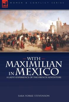 With Maximilian in Mexico