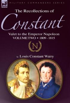 The Recollections of Constant Valet to the Emperor Napoleon Volume 2