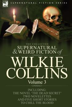 The Collected Supernatural and Weird Fiction of Wilkie Collins