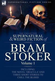 The Collected Supernatural and Weird Fiction of Bram Stoker
