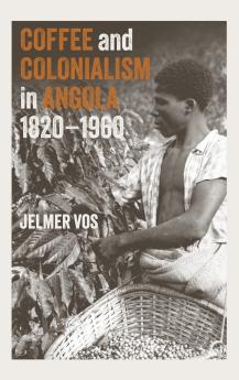Coffee and Colonialism in Angola 1820-1960