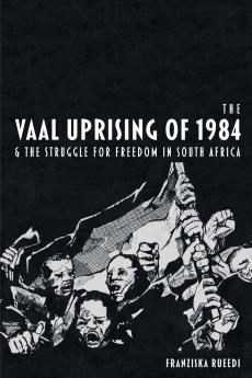 Vaal Uprising of 1984 & the Struggle for Freedom in South Africa
