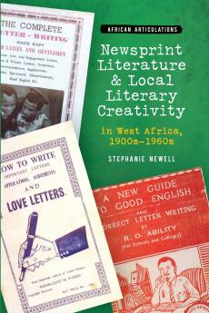 Newsprint Literature and Local Literary Creativity in West Africa 1900s - 1960s