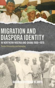 Migration and Diaspora Identity in Northern Nigeria and Ghana 1900-1970