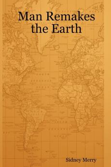 Man Remakes the Earth