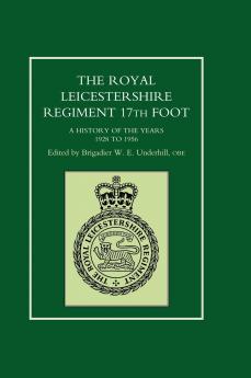ROYAL LEICESTERSHIRE REGIMENT 17TH FOOT A history of the years 1928 to 1956.