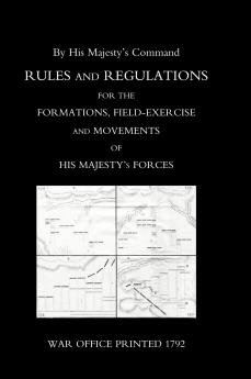 RULES AND REGULATIONS FOR THE FORMATIONS FIELD-EXERCISE AND MOVEMENTS OF HIS MAJESTY'S FORCES (1792)