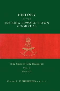 HISTORY of the 2nd King Edward's Own Goorkhas (The Sirmoor Rifle Regiment). 1911-1921