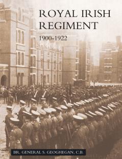CAMPAIGNS AND HISTORY OF THE ROYAL IRISH REGIMENT FROM 1900 TO 1922