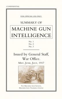 Summary of Machine Gun Intelligence Parts 1 2 3. May - June - July 1917.