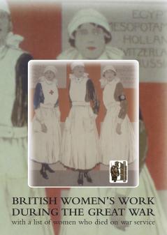 British Women's Work During the Great War. with a List of Women Who Died on War Service.