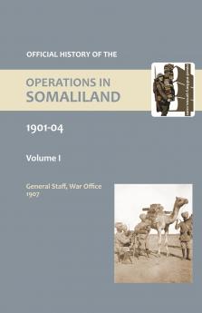 OFFICIAL HISTORY OF THE OPERATIONS IN SOMALILAND 1901-04 Volume One
