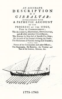 AN ACCURATE DESCRIPTION OF GIBRALTARAnd the Progress of the Siege 1782
