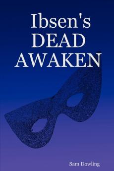 Ibsen's  DEAD AWAKEN