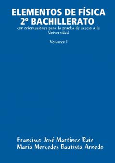 ELEMENTOS DE FÍSICA 2º BACHILLERATO con orientaciones para la prueba de acceso a la Universidad  (Volumen I)