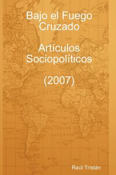 Bajo El Fuego Cruzado. Art Culos Sociopol Ticos (2007)