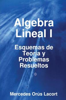 Algebra Lineal I  -  Esquemas de Teor��a y Problemas Resueltos