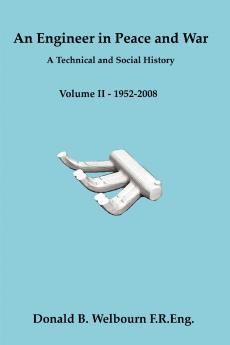 An Engineer in Peace and War - A Technical and Social History - Volume II - 1952-2008