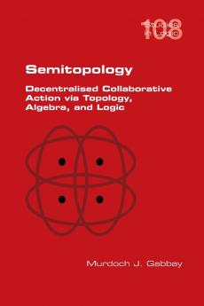 Semitopology.  Decentralised Collaborative Action via Topology Algebra and Logic