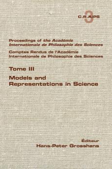Proceedings of the Acadamie International de Philosphie des sciences. Comptes Rendu de l'Académie Internationale de Philosphie des Sciences.  Tome III.  Models and Representations in Science