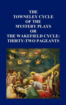 The Towneley Cycle of the Mystery Plays or the Wakefield Cycle