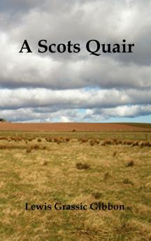 A Scots Quair (Sunset Song Cloud Howe Grey Granite) Glossary of Scots Included