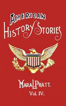 American History Stories Volume IV - With Original Illustrations