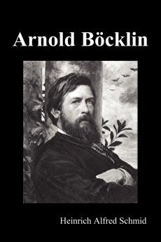 Arnold Böcklin (Illustrated Edition)
