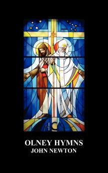 Olney Hymns in Three Books; Book I on Select Texts of Scripture; Book II on Occasional Subjects; Book III on the Rise Progress Changes and Comforts