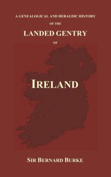 A Genealogical and Heraldic History of the Landed Gentry of Ireland (Hardback)