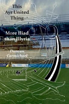 This Ayr United Thing -  More Iliad than Illyria