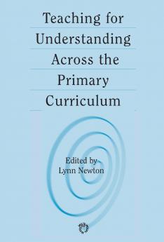 Teaching for Understanding Across the Primary Curriculum