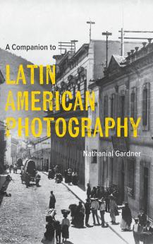 A Companion to Latin American Photography