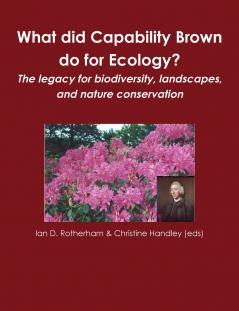 What did Capability Brown do for Ecology? The legacy for biodiversity landscapes and nature conservation