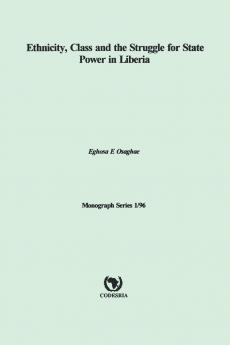 Ethnicity Class and the Struggle for State Power in Liberia