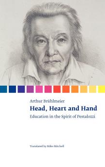 Head Heart and Hand. Education in the Spirit of Pestalozzi