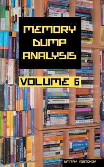 Memory Dump Analysis Anthology Volume 6