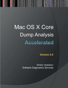 Accelerated Mac OS X Core Dump Analysis Second Edition