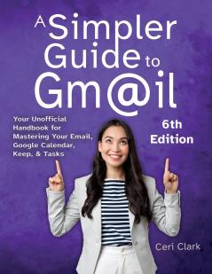 A Simpler Guide to Gmail 6th Edition