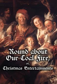 Round about Our Coal Fire or Christmas Entertainments