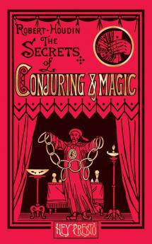 The Secrets of Conjuring and Magic