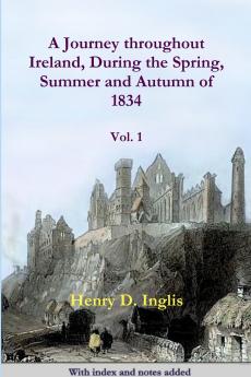 A Journey throughout Ireland During the Spring Summer and Autumn of 1834