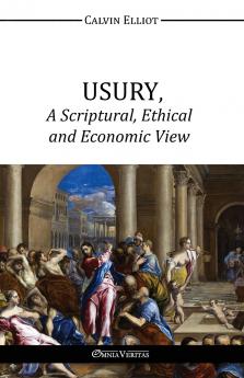 USURY A Scriptural Ethical and Economic View