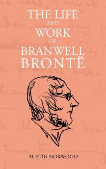 The Life and Work of Branwell Bront��