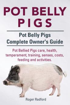 Pot Belly Pigs. Pot Belly Pigs Complete Owners Guide. Pot Bellied Pigs care health temperament training senses costs feeding and activities.