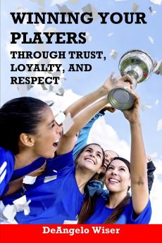 Winning Your Players through Trust Loyalty and Respect