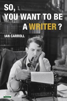 So You Want to be a Writer?