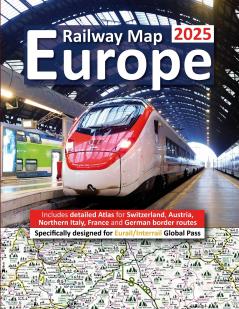 Europe Railway Map 2025 - Features Detailed Atlas for Switzerland and Austria - Designed for Eurail/Interrail Global Pass